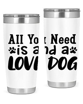 all you need is and a love dog Style 127#- dog- Tumbler