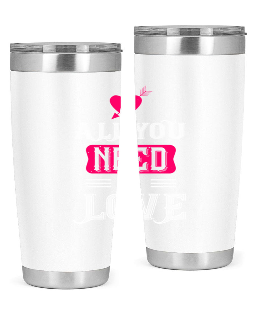 all you need is love 70#- valentines day- Tumbler