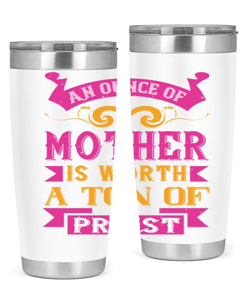 an ounce of mother is worth a ton of priest 219#- mom- Tumbler