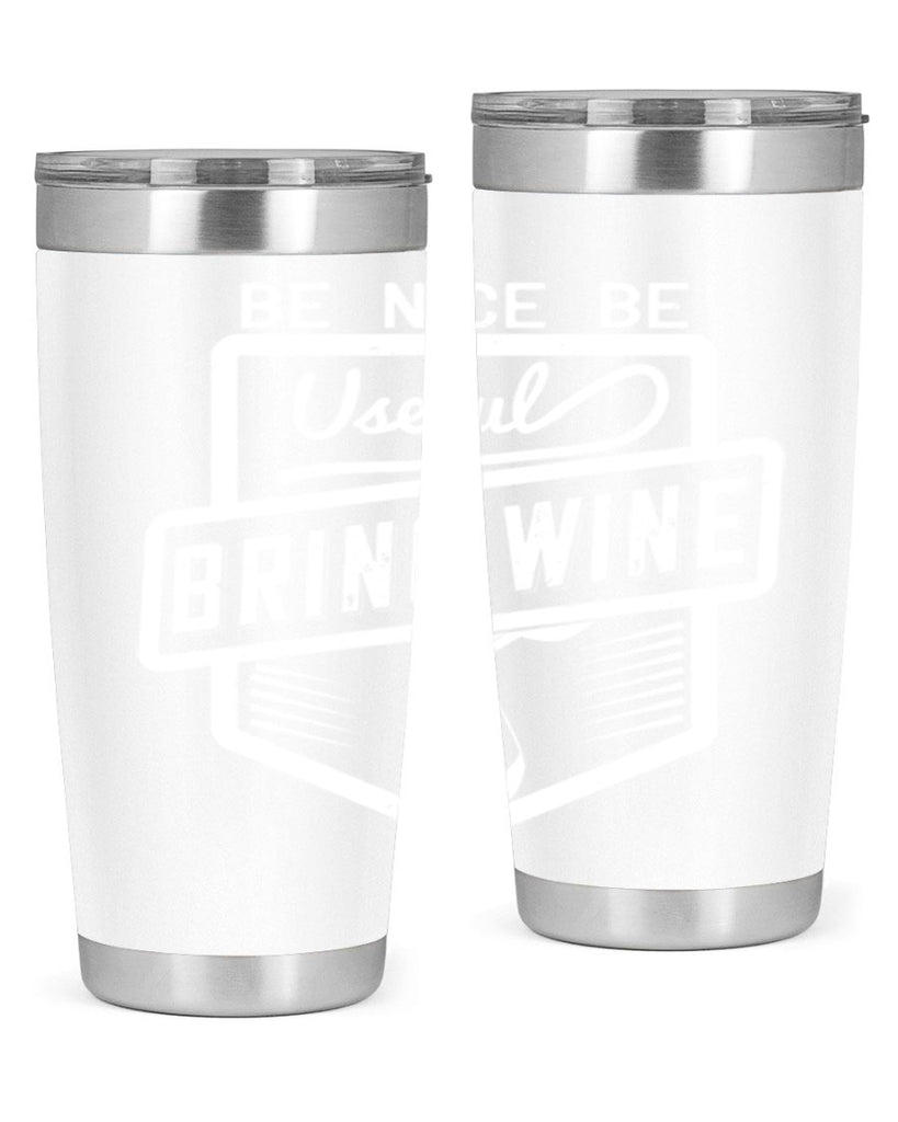 be nice be useful bring wine 101#- wine- Tumbler