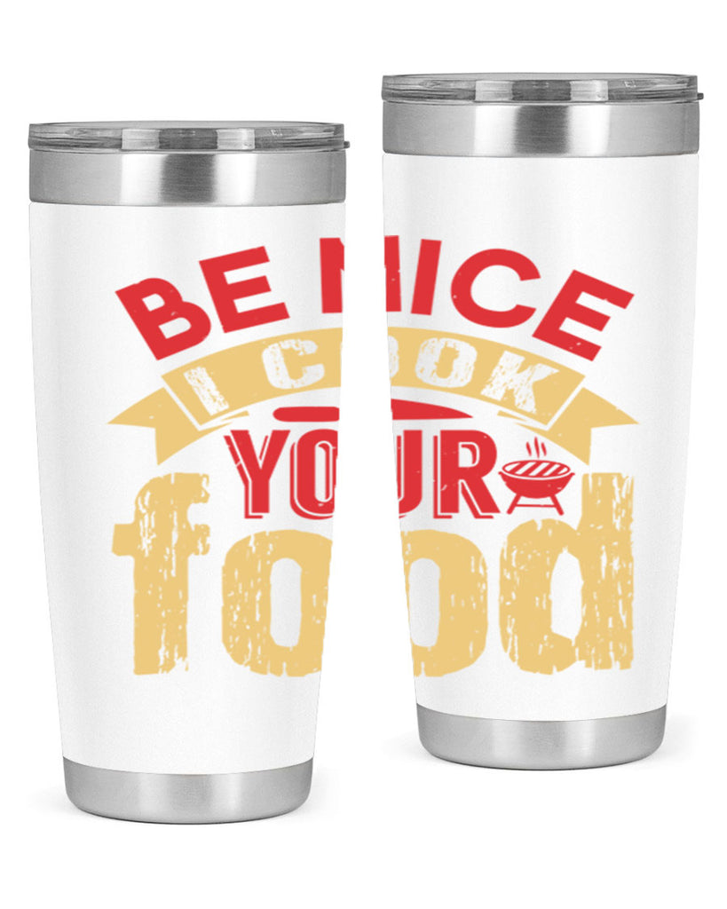 be nice i cook your food 2#- bbq- Tumbler