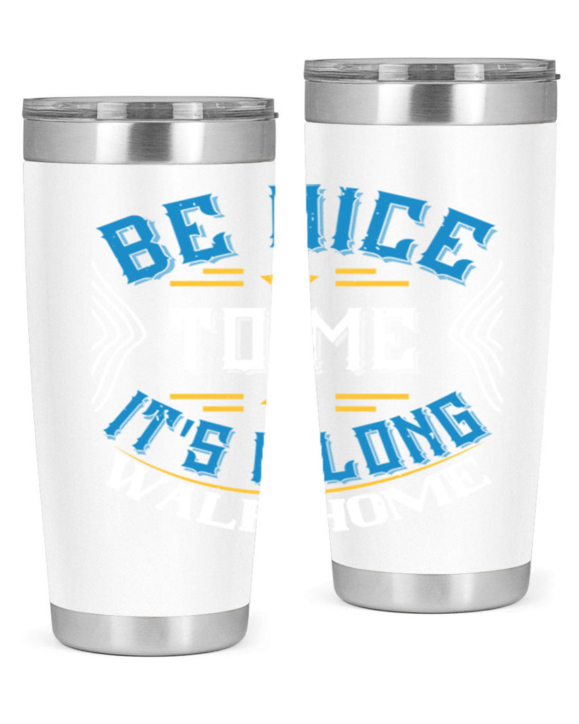 be nice to me its a long walk home Style 47#- bus driver- tumbler