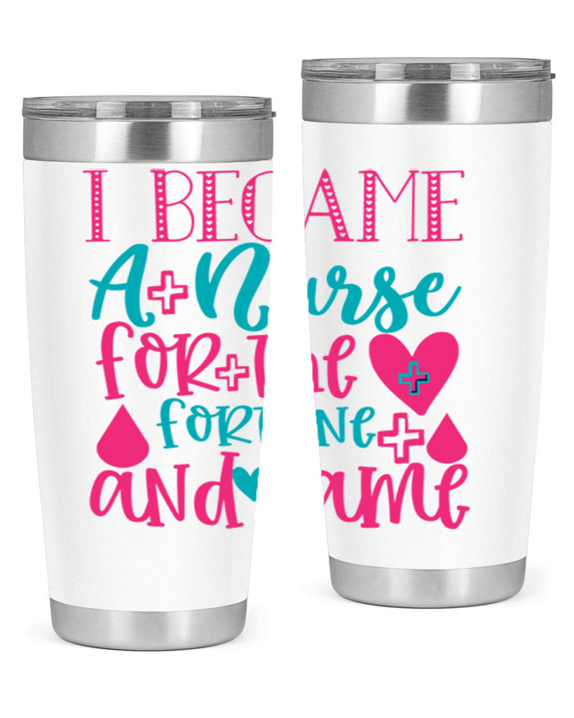 became a nurse for the fortune and fame Style 394#- nurse- tumbler