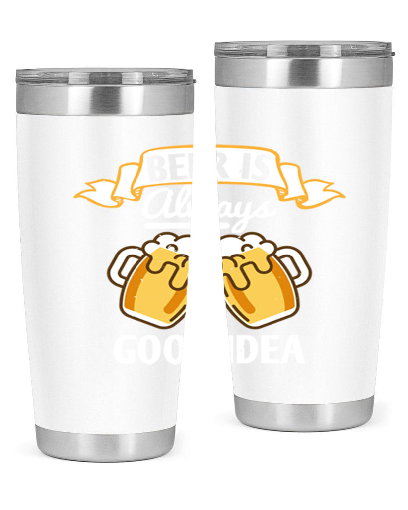 beer is always a good idea 108#- beer- Tumbler