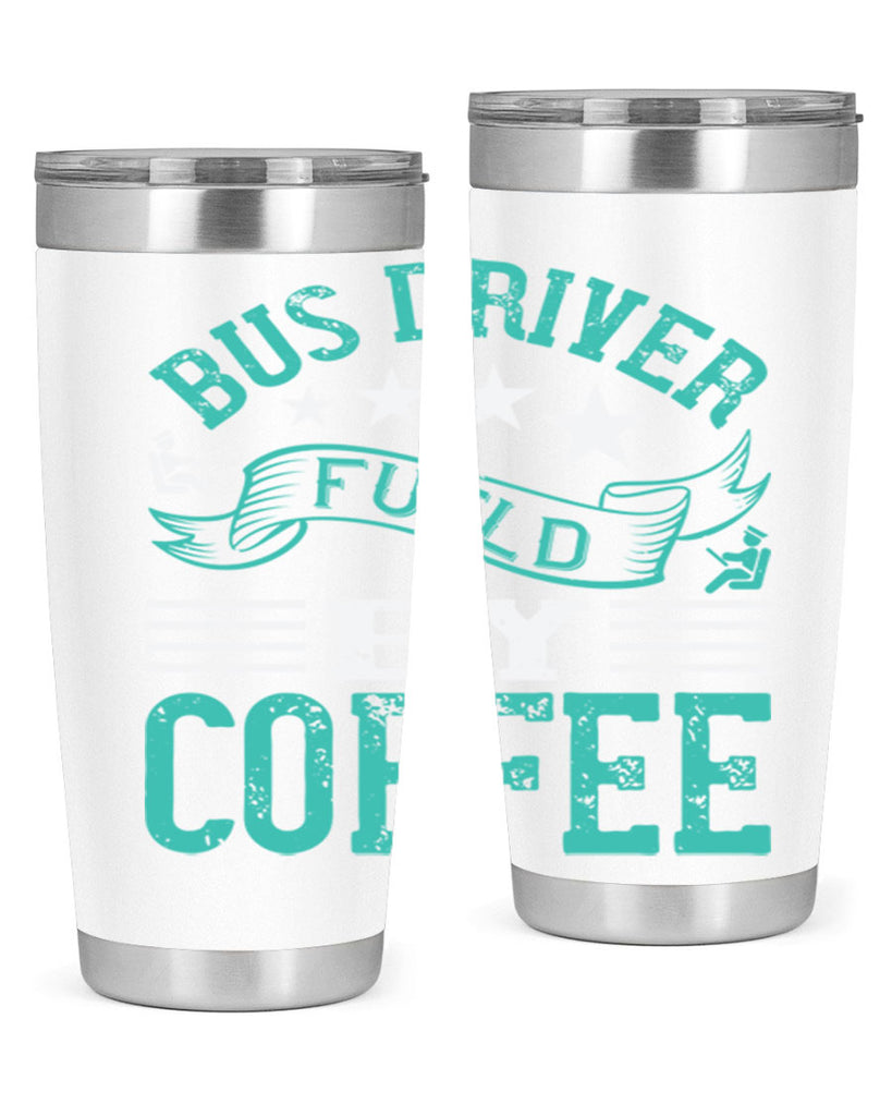 bus driver fueld by coffee Style 41#- bus driver- tumbler