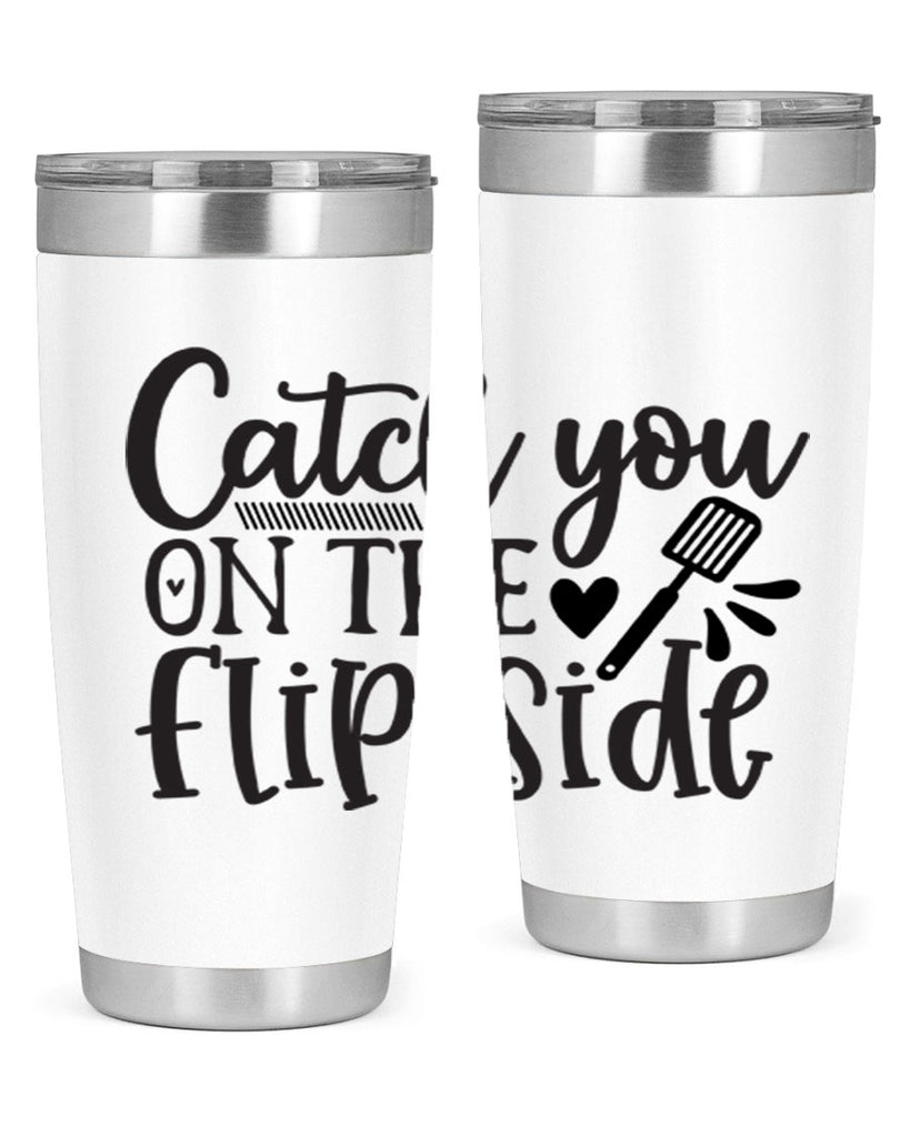 catch you on the flip side 115#- kitchen- Tumbler