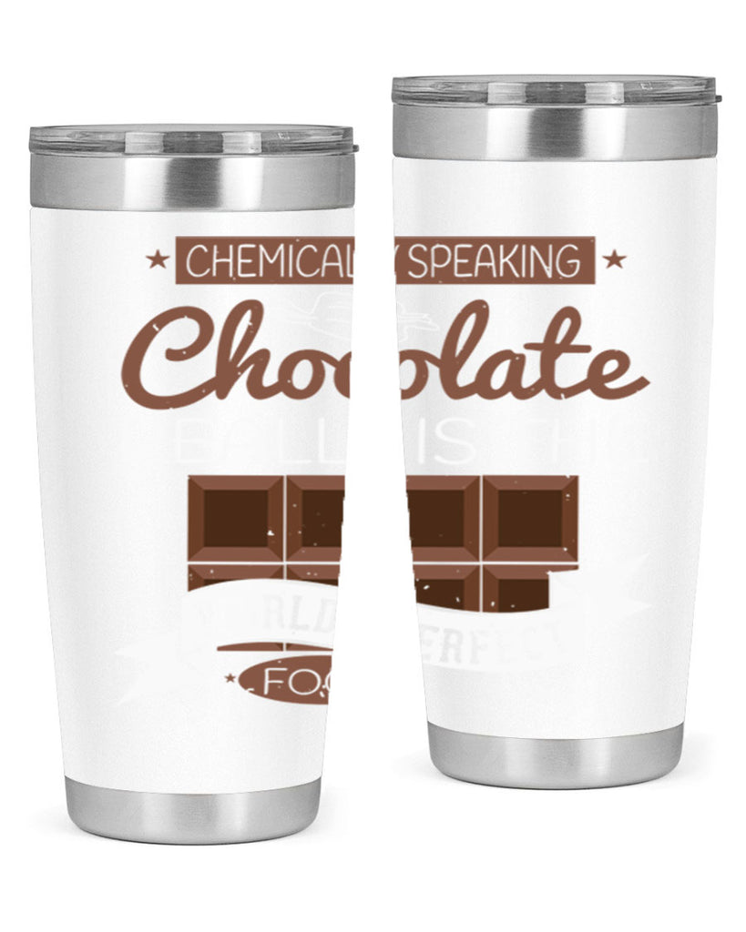 chemically speaking chocolate really is the worlds perfect food 1#- chocolate- Tumbler