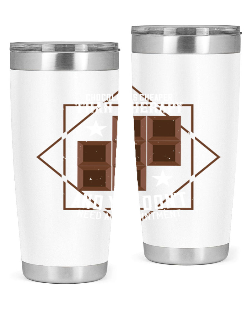 chocolate is cheaper than therapy and you dont need an appointment 47#- chocolate- Tumbler