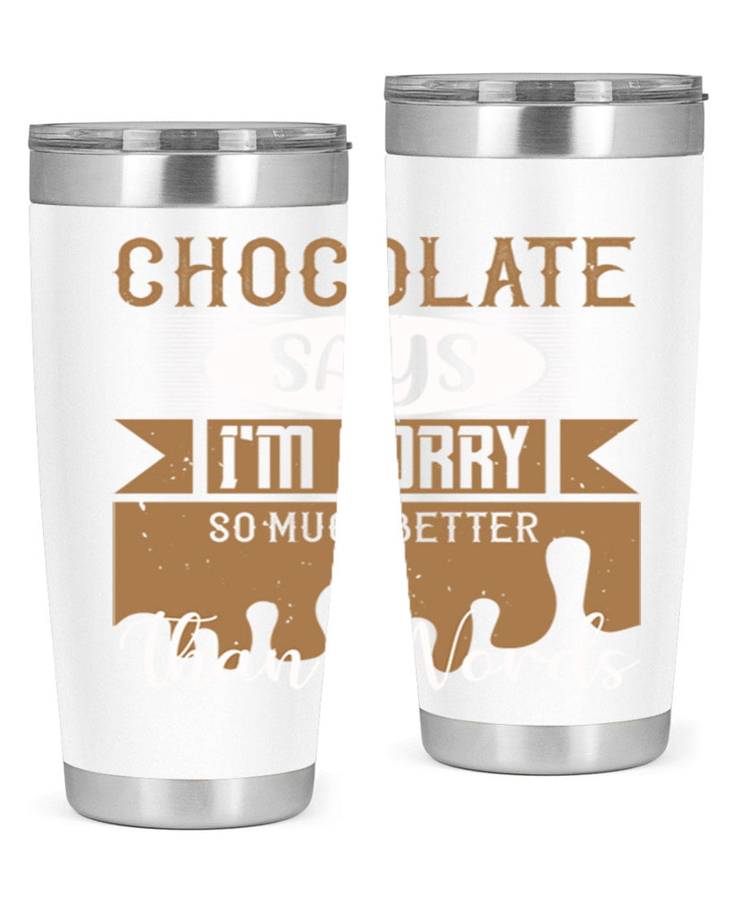 chocolate says im sorry so much better than words 43#- chocolate- Tumbler