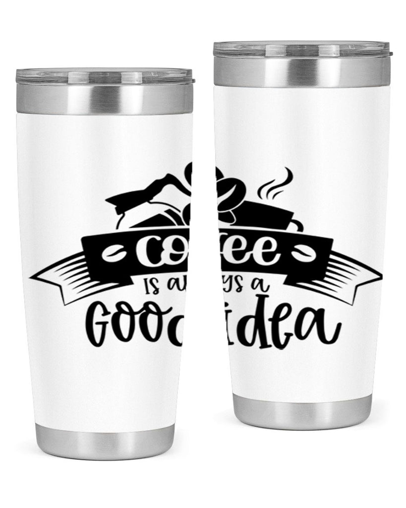 coffe is always a good idea 181#- coffee- Tumbler