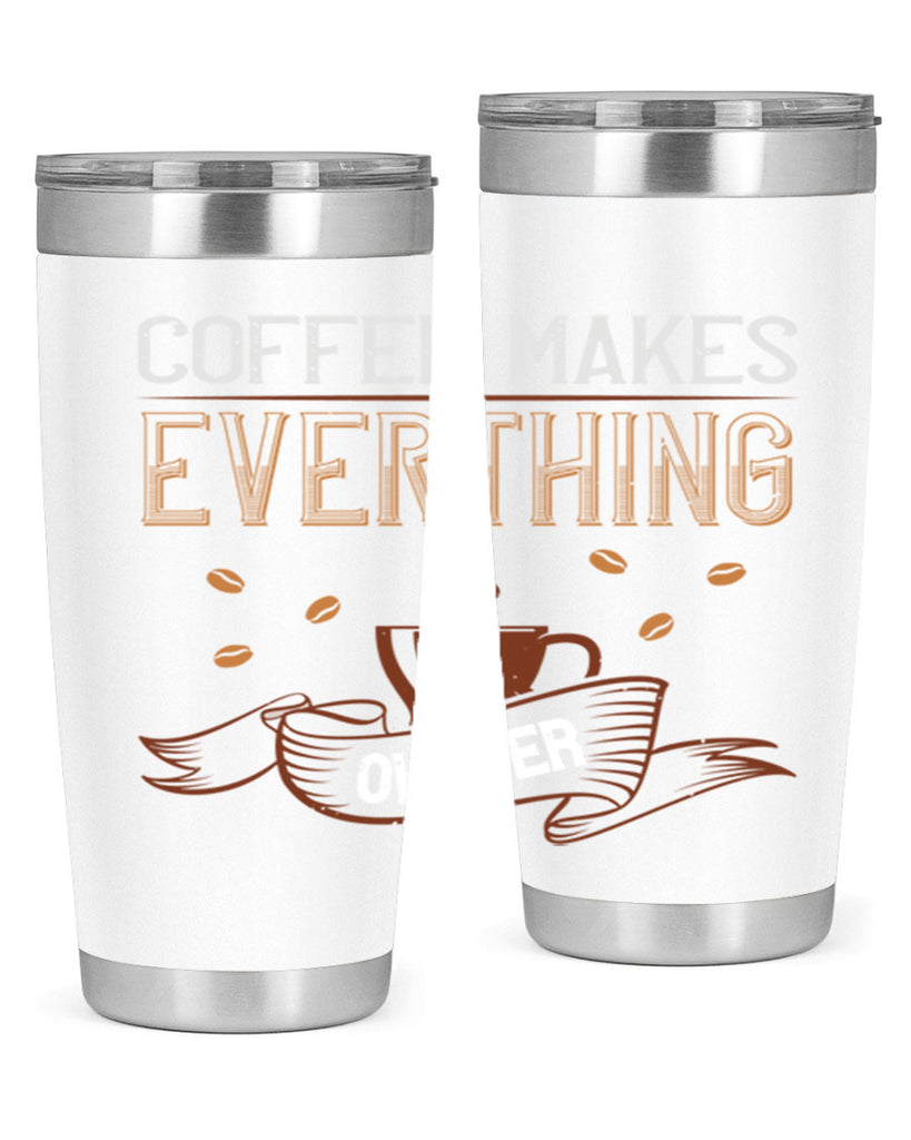 coffe makes everythink okeyer 194#- coffee- Tumbler