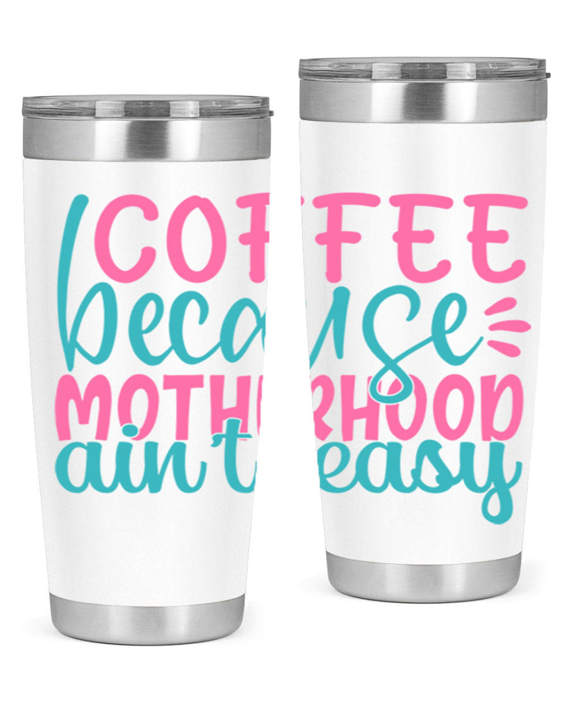 coffee becasue motherhood aint easy 249#- coffee- Tumbler