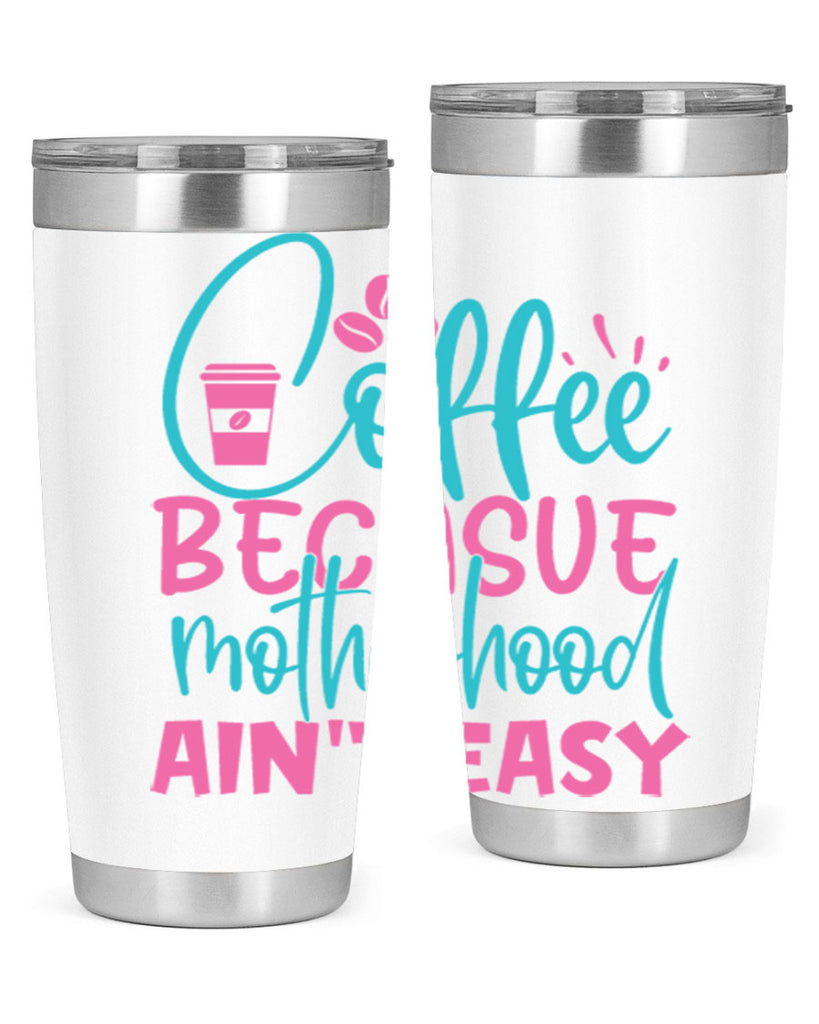 coffee becasue motherhood aint easy 250#- coffee- Tumbler