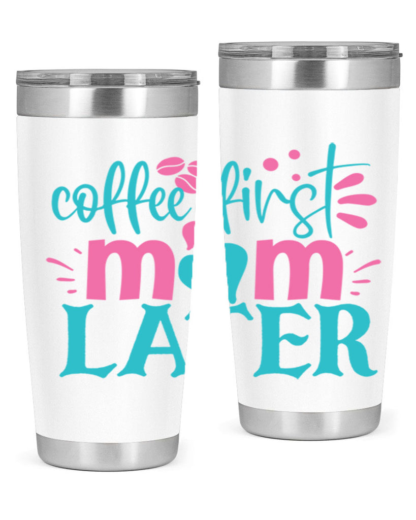 coffee first mom later 247#- coffee- Tumbler