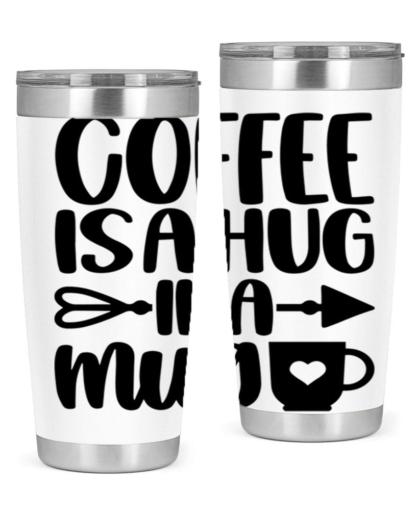 coffee is a hug in a mug 158#- coffee- Tumbler