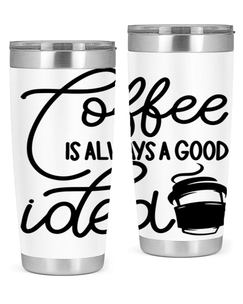 coffee is always a good idea 157#- coffee- Tumbler