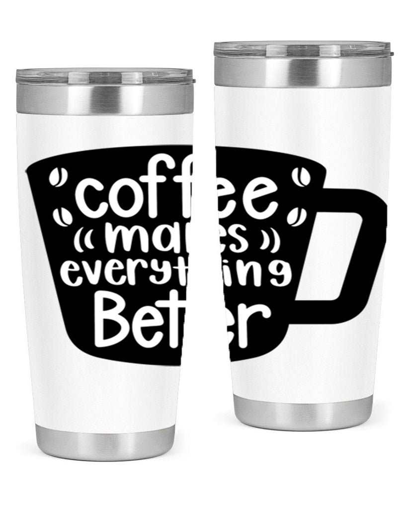 coffee makes everything better 146#- coffee- Tumbler