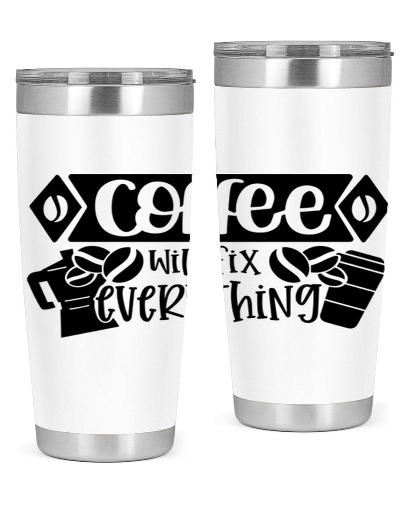 coffee will fix everything 136#- coffee- Tumbler