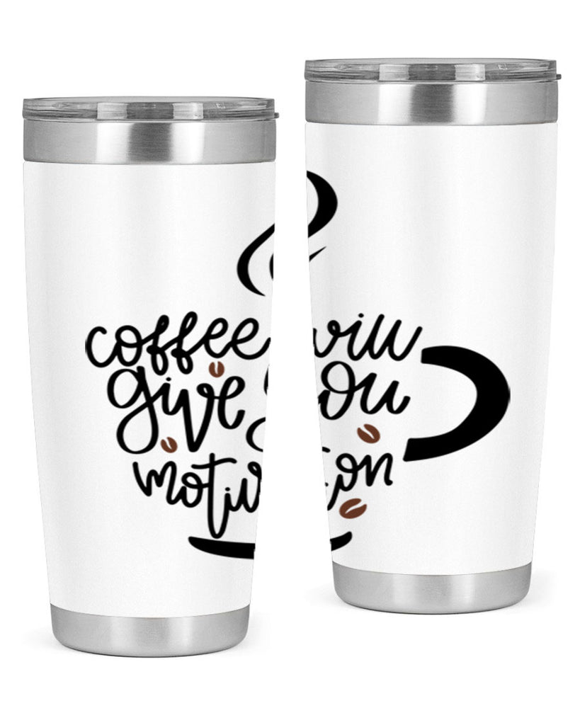 coffee will give you 132#- coffee- Tumbler