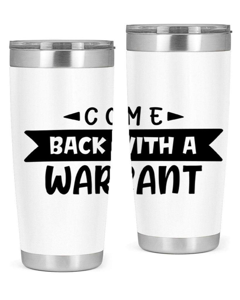 come back with a warrant 80#- home- Tumbler