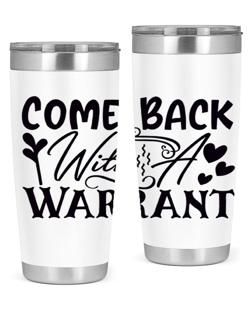 come back with a warrant 81#- home- Tumbler