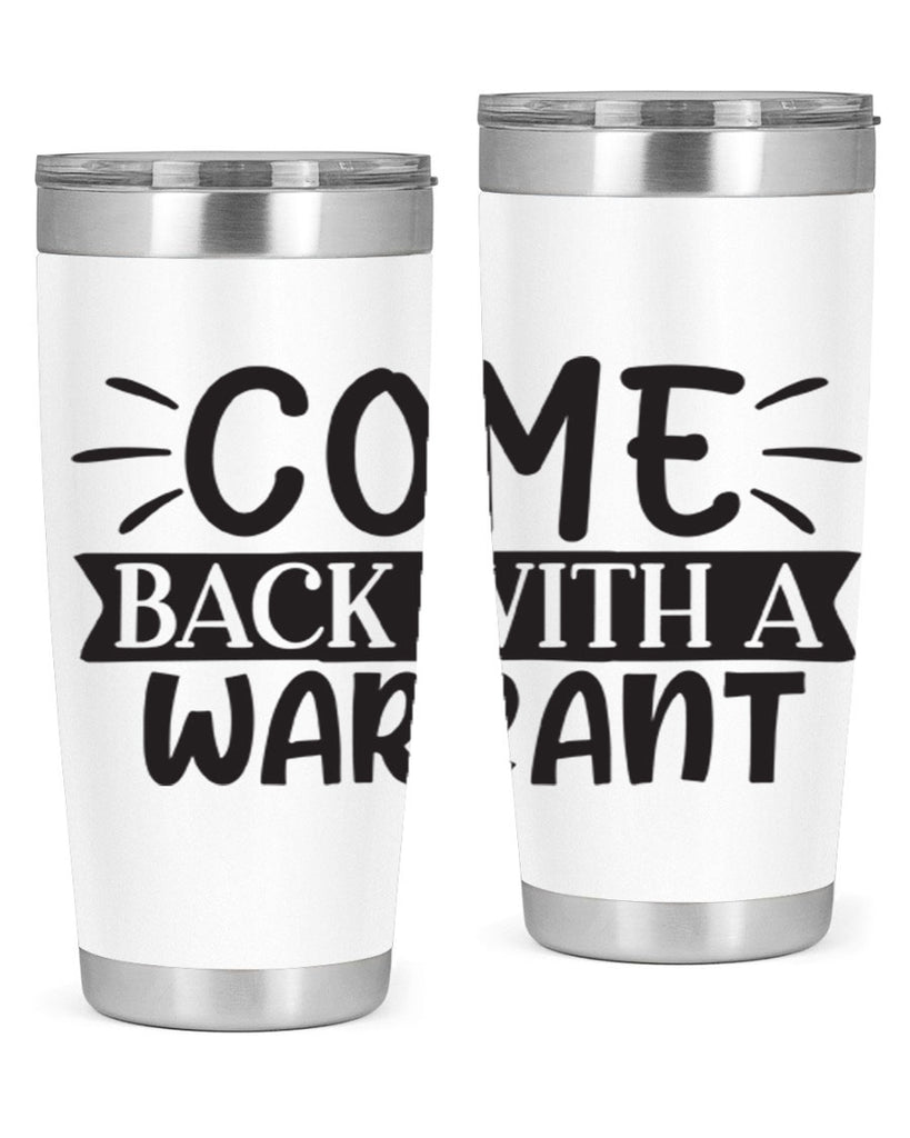 come back with a warrant 82#- home- Tumbler