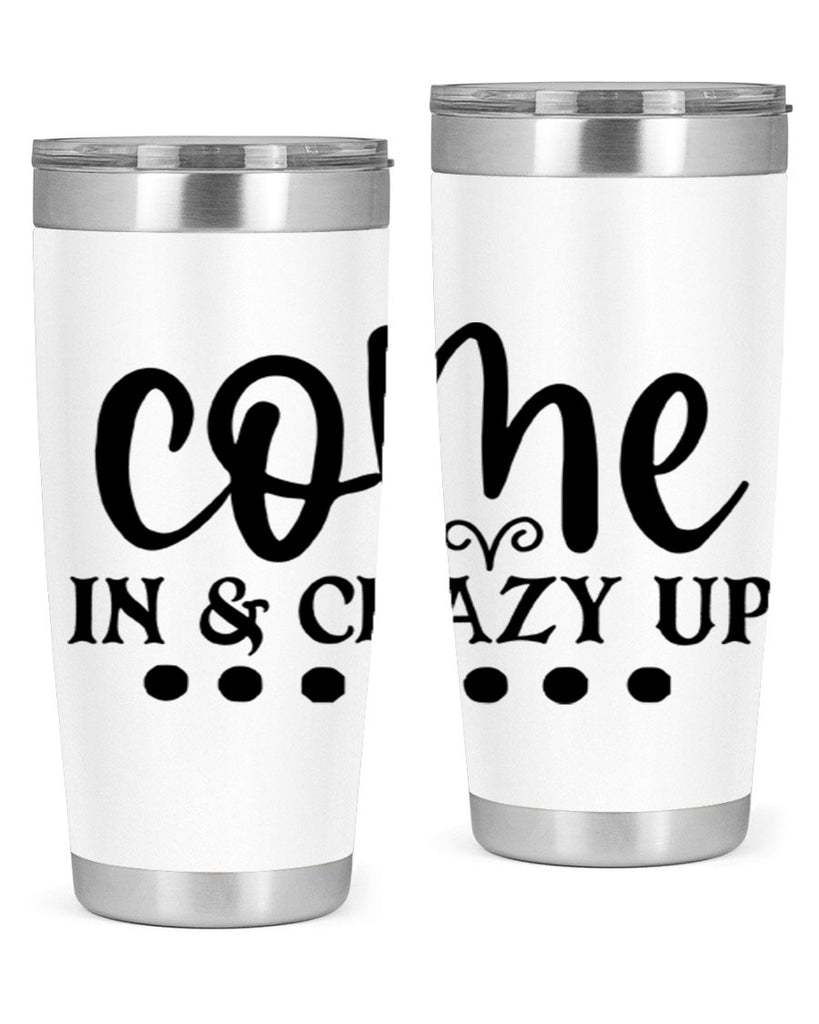 come in crazy up 79#- home- Tumbler