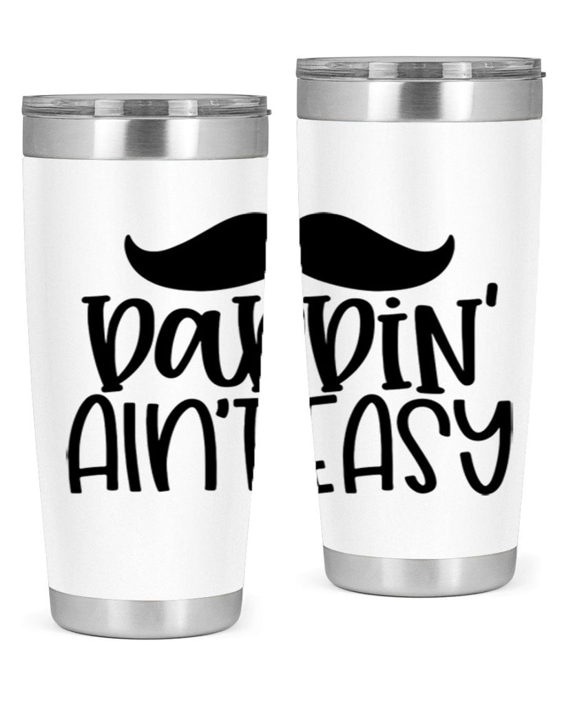 daddin aint easy 55#- fathers day- Tumbler