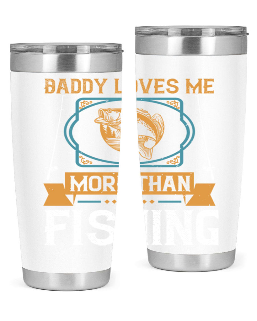 daddy loves me more than fishing 230#- fishing- Tumbler