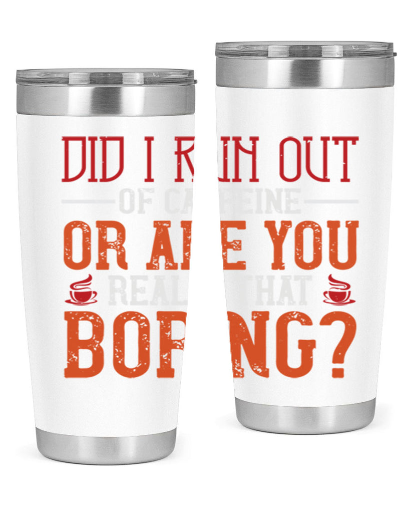 did i run out of caffeine or are you really that boring 271#- coffee- Tumbler