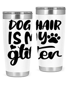 dog hair is my glitter Style 99#- dog- Tumbler