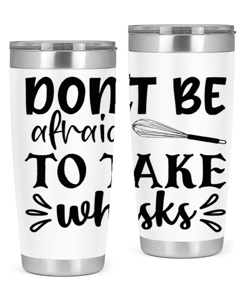 dont be afraid to take whisks 113#- kitchen- Tumbler