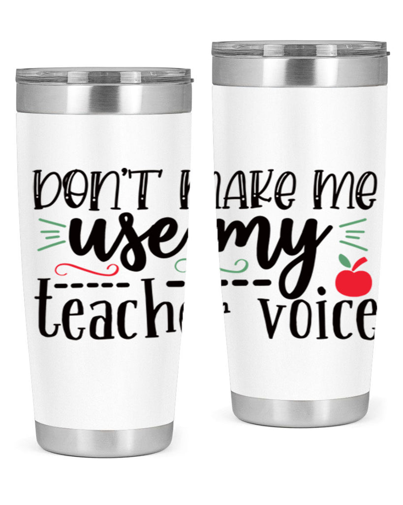 dont make me use my teacher voice Style 183#- teacher- tumbler