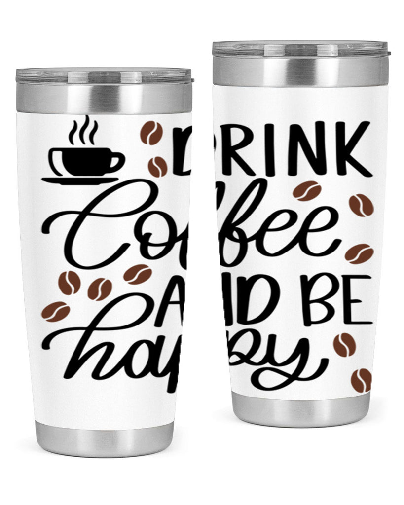 drink coffee and be happy 127#- coffee- Tumbler