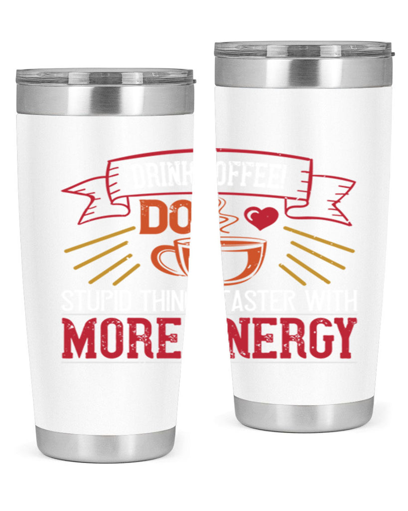 drink coffee do stupid things faster with more energy 267#- coffee- Tumbler