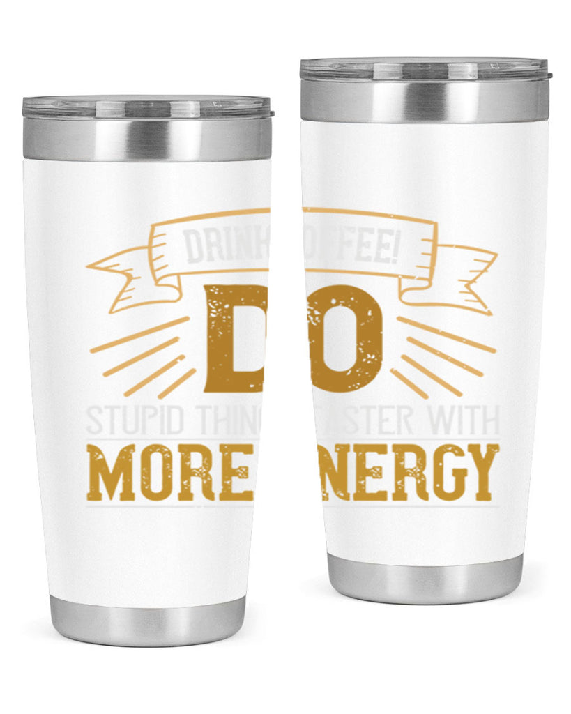 drink coffee do stupid things faster with more energy 268#- coffee- Tumbler