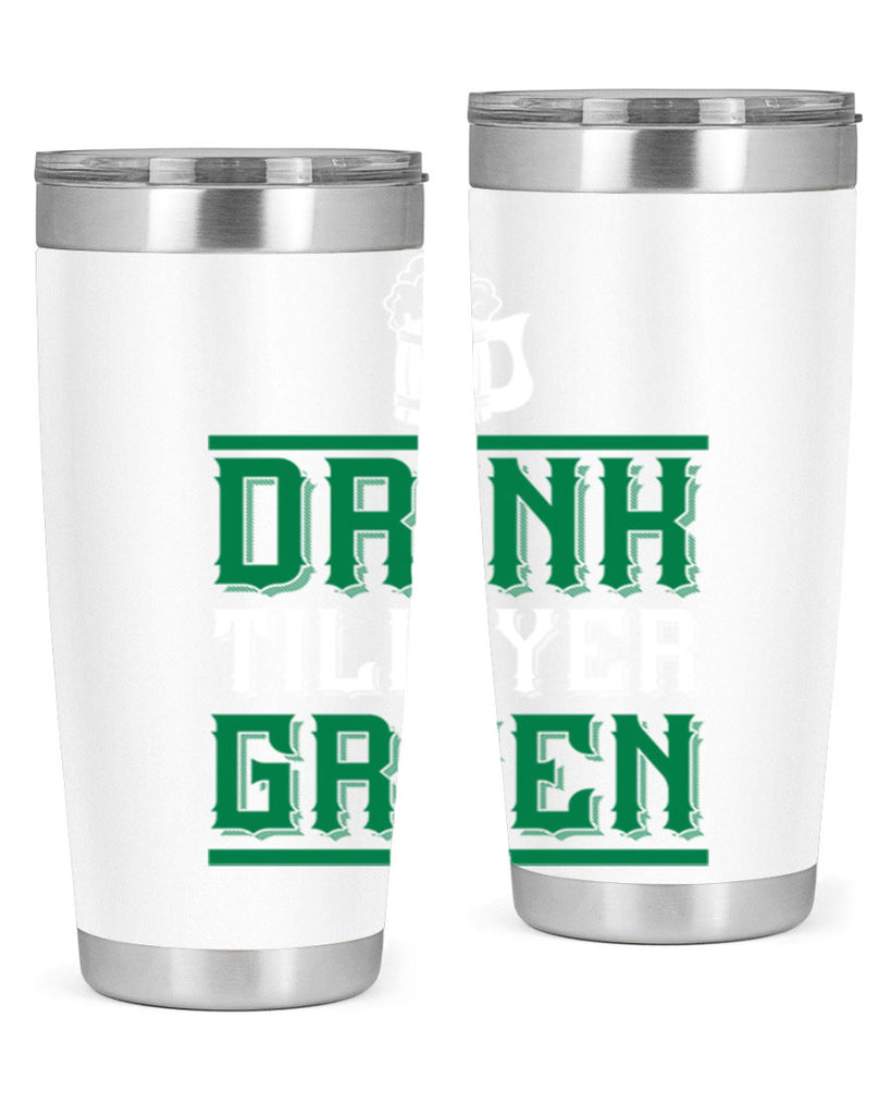 drink till yer green 91#- beer- Tumbler