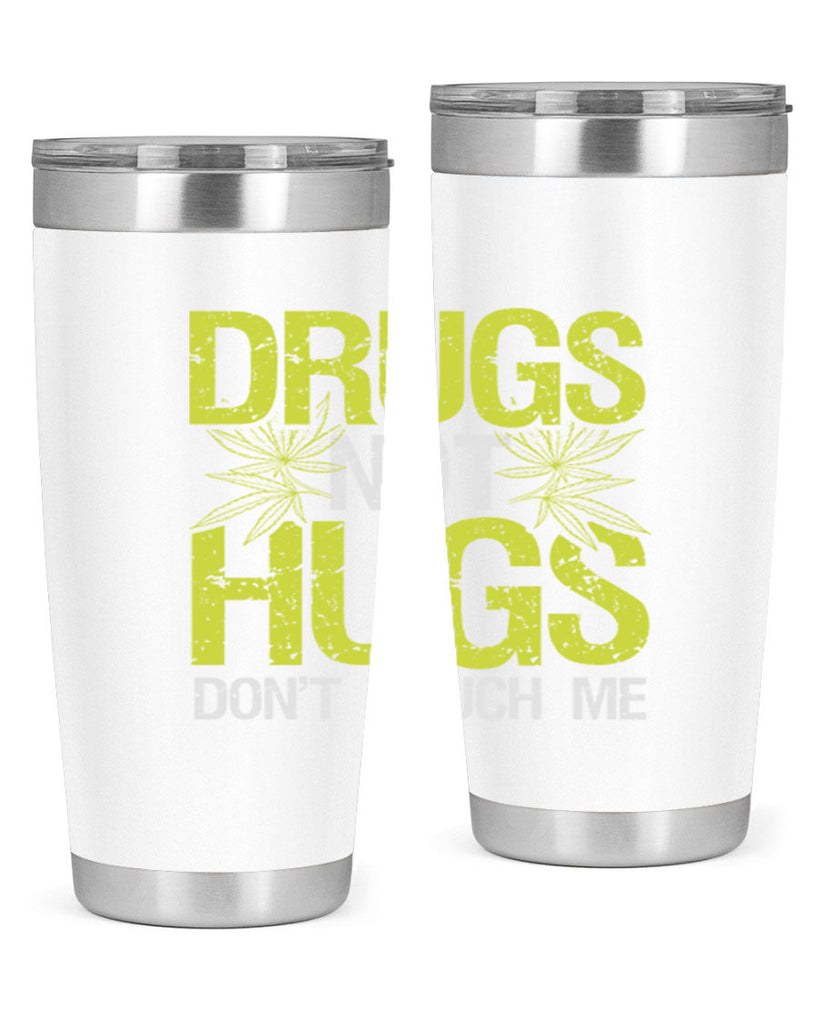 drugs not hugs dont touch me 80#- marijuana- Tumbler