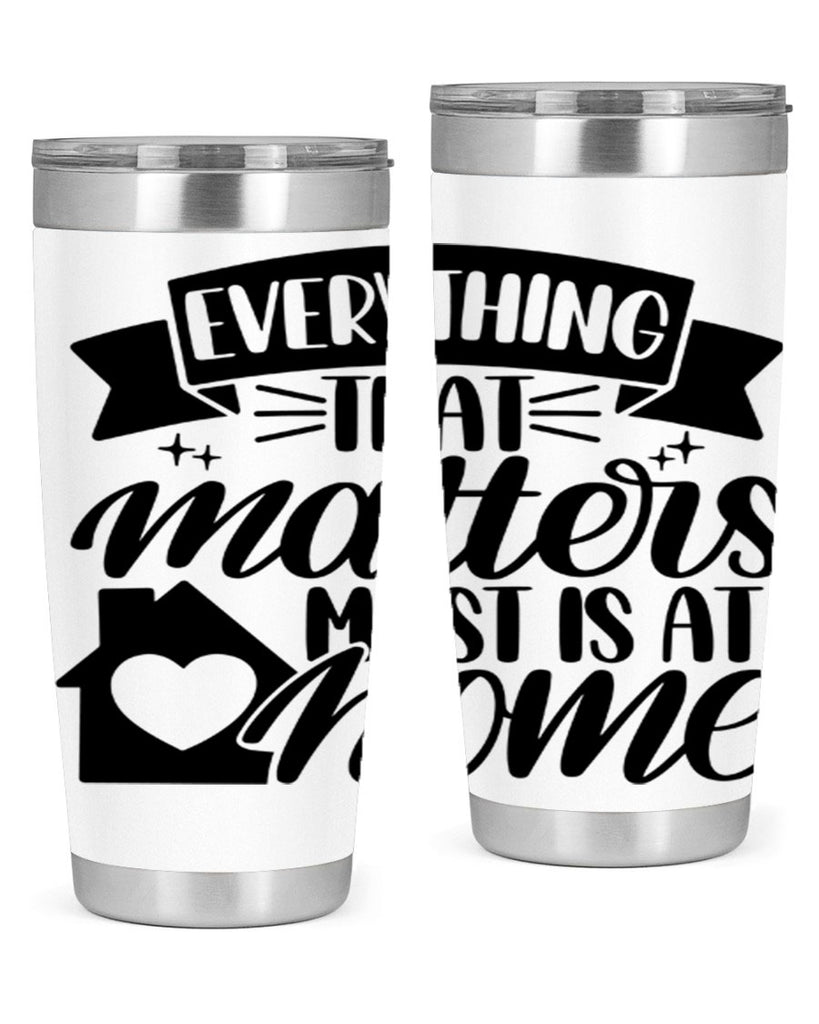 everything that matters most is at home 20#- home- Tumbler