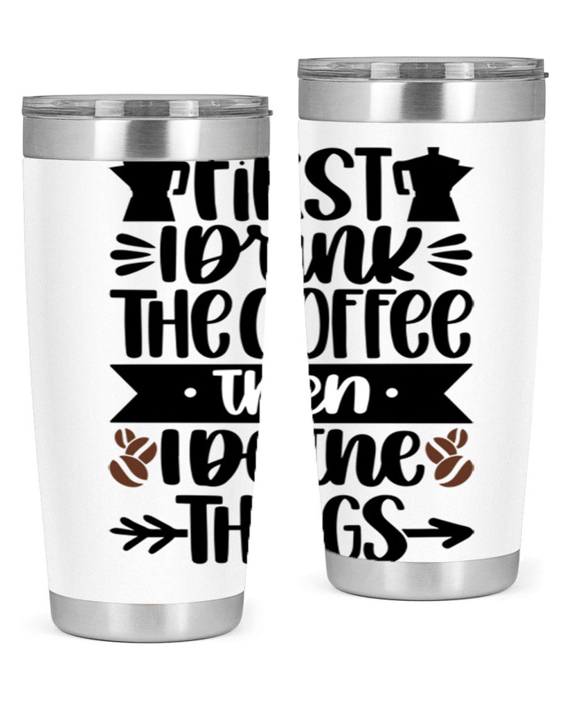 first i drink the coffee then i do the things 122#- coffee- Tumbler