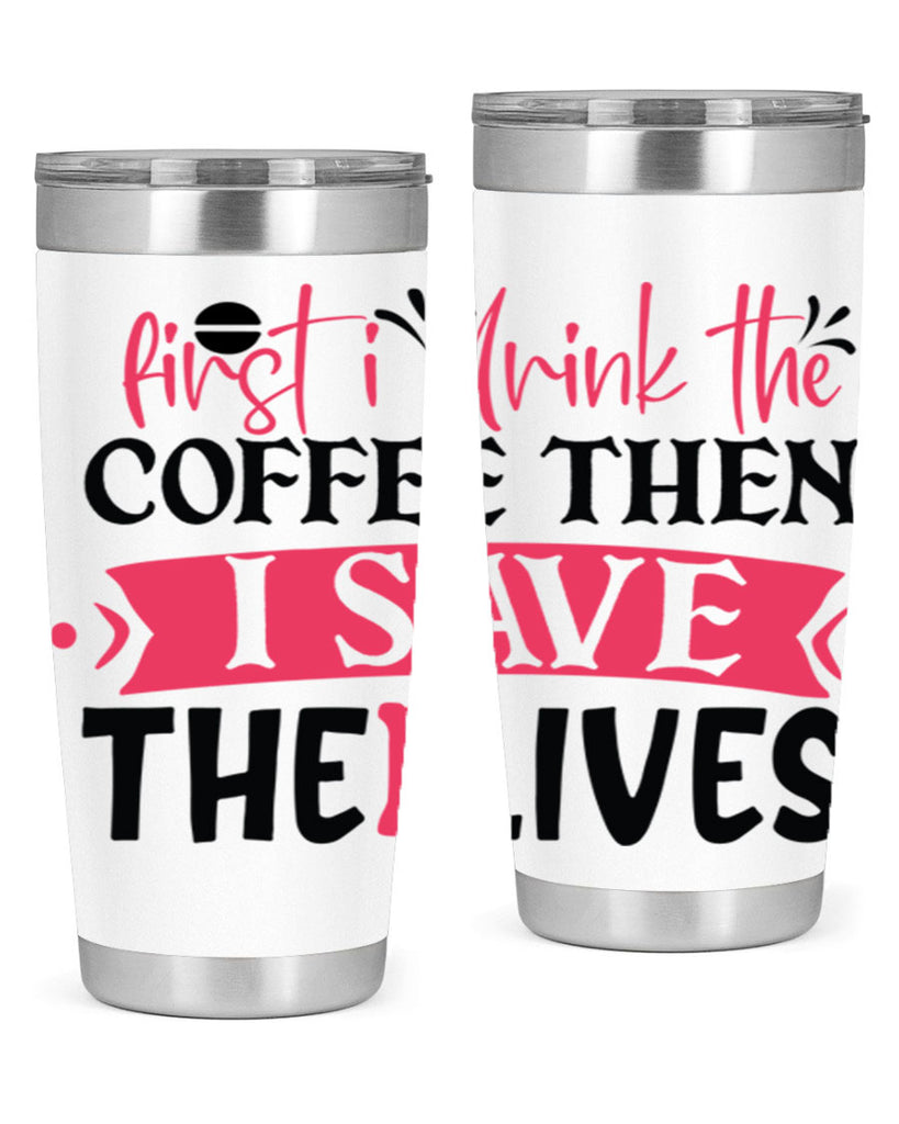 first i drink the coffee then i save the lives Style Style 190#- nurse- tumbler