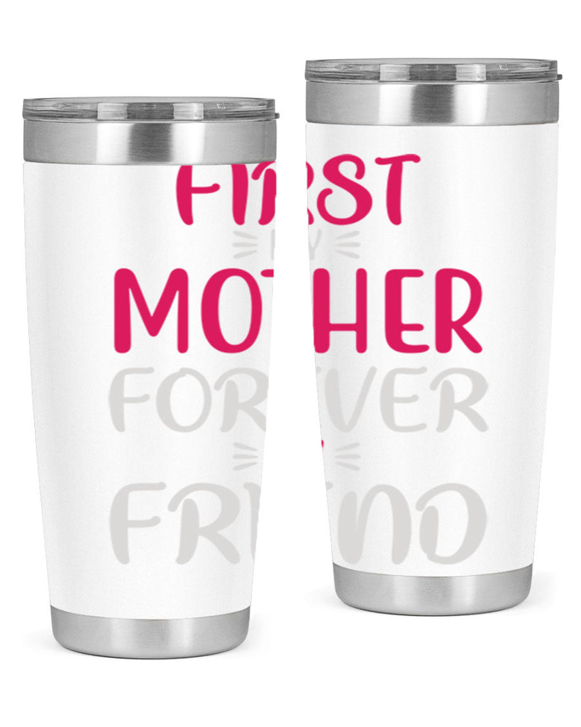 first my mother forever my friend 183#- mom- Tumbler