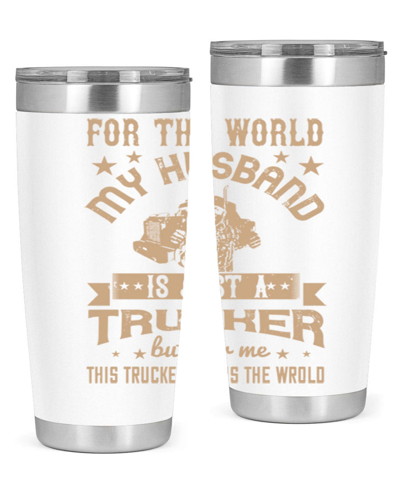 for the world my husband is z Style 1#- truck driver- tumbler