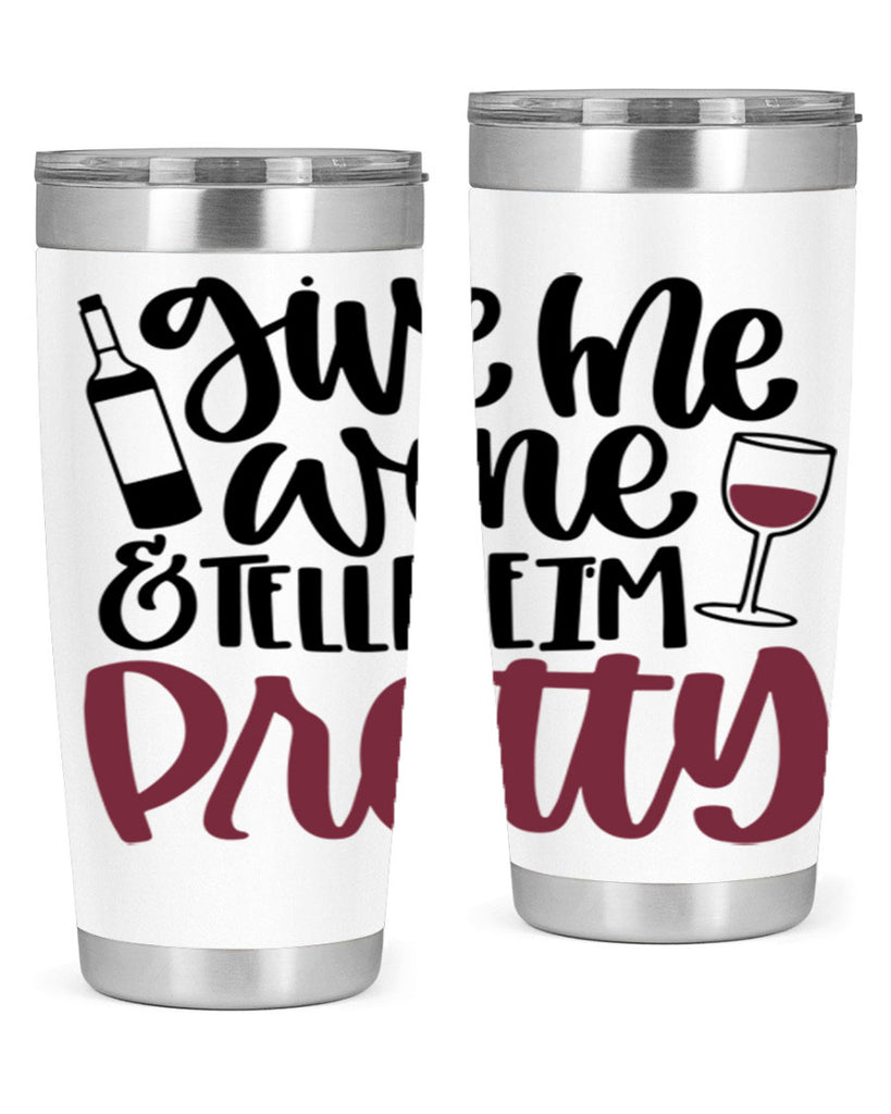 give me wine tell me im pretty 54#- wine- Tumbler