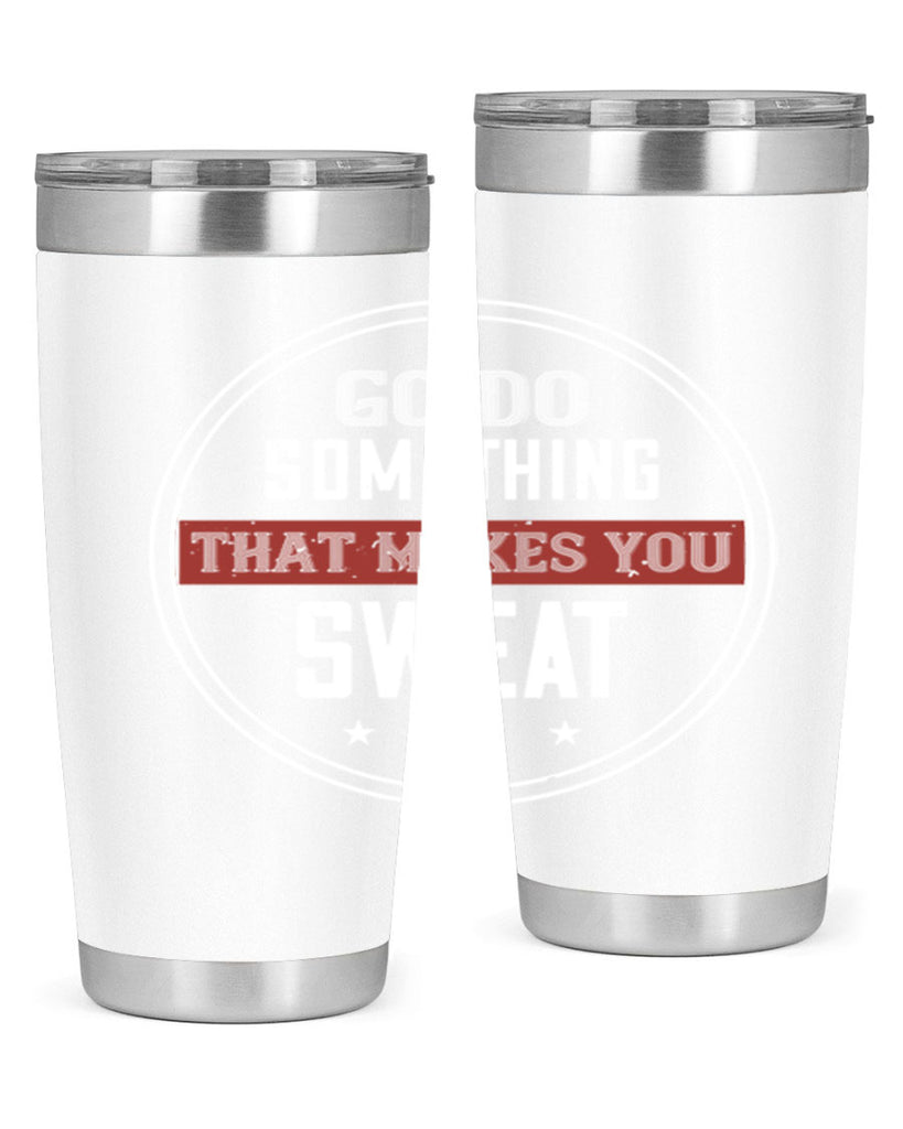 go do something that makes you sweat 10#- gym- Tumbler