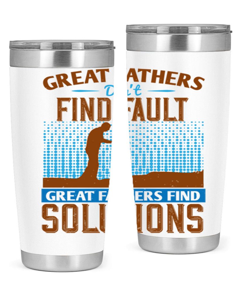 great fathers don’t find fault great fathers find solutions 258#- fathers day- Tumbler