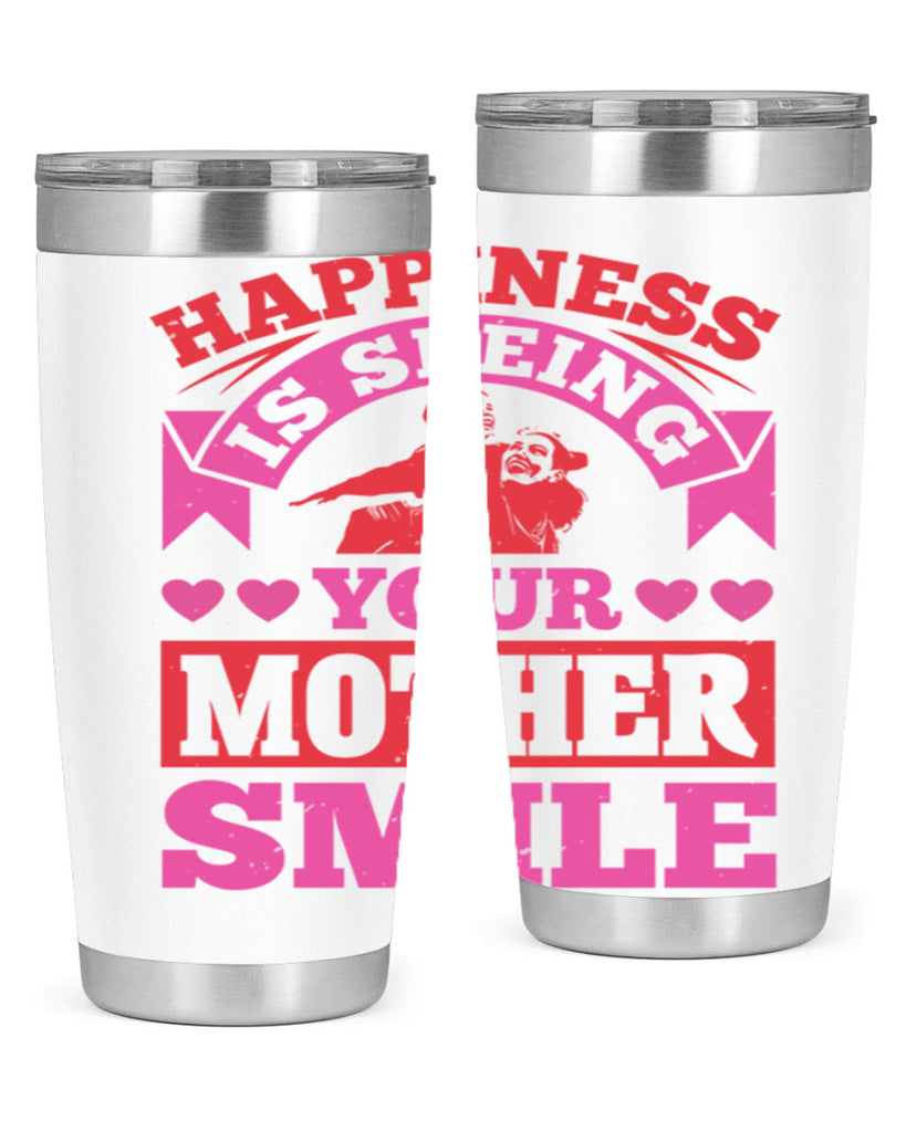 happiness is seeing your mother smile 81#- mothers day- Tumbler