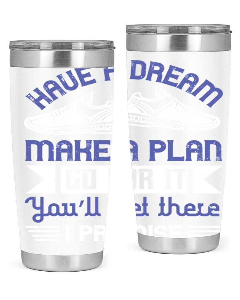 have a dream make a plan go for it you’ll get there i promise 43#- running- Tumbler