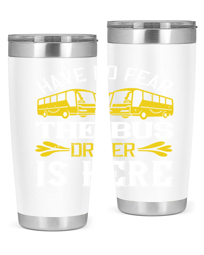 have no fear the bus driver is here Style 35#- bus driver- tumbler