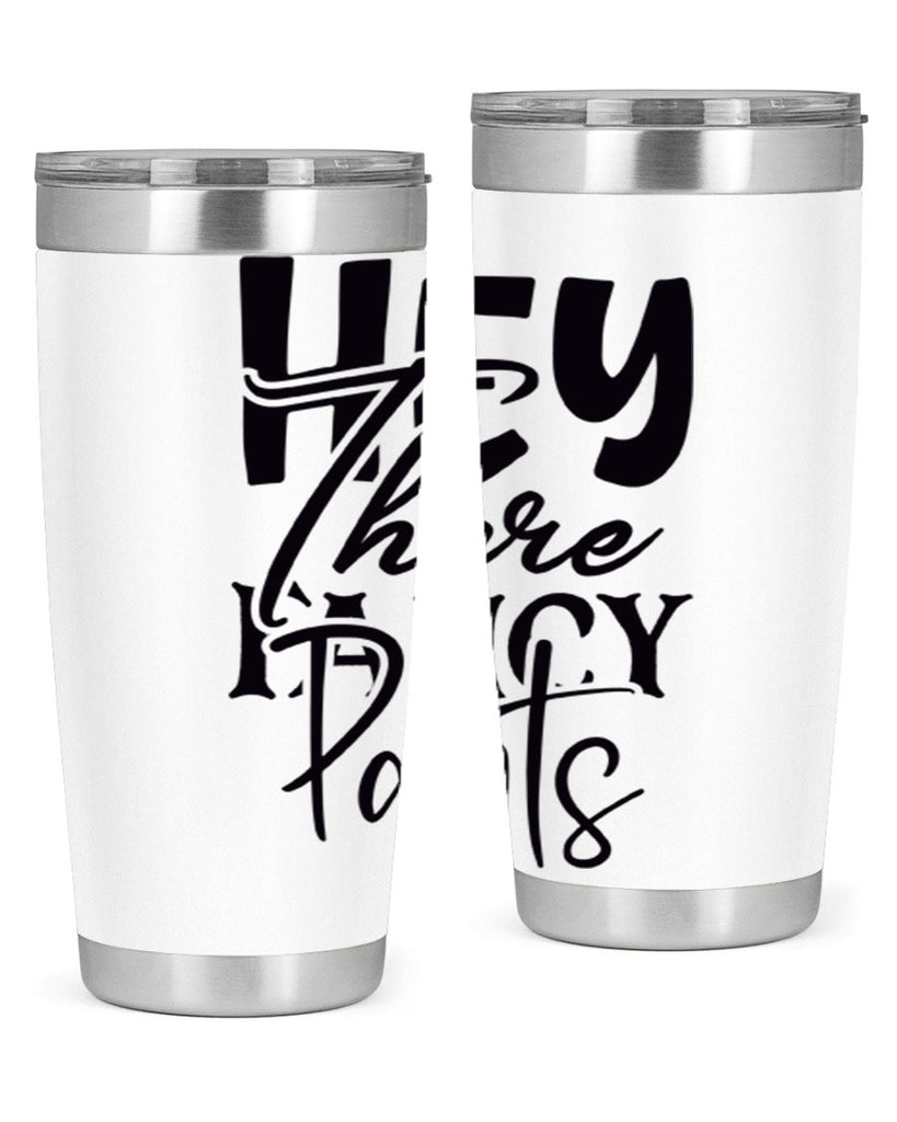 hey there fancy pants 71#- home- Tumbler